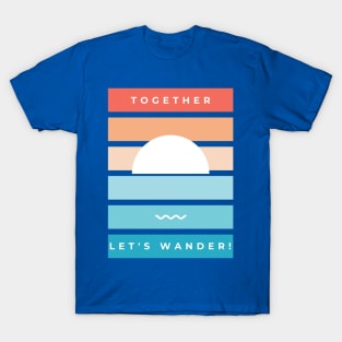 Let's Wander Together-Summer Sea Sun And Wave T-Shirt